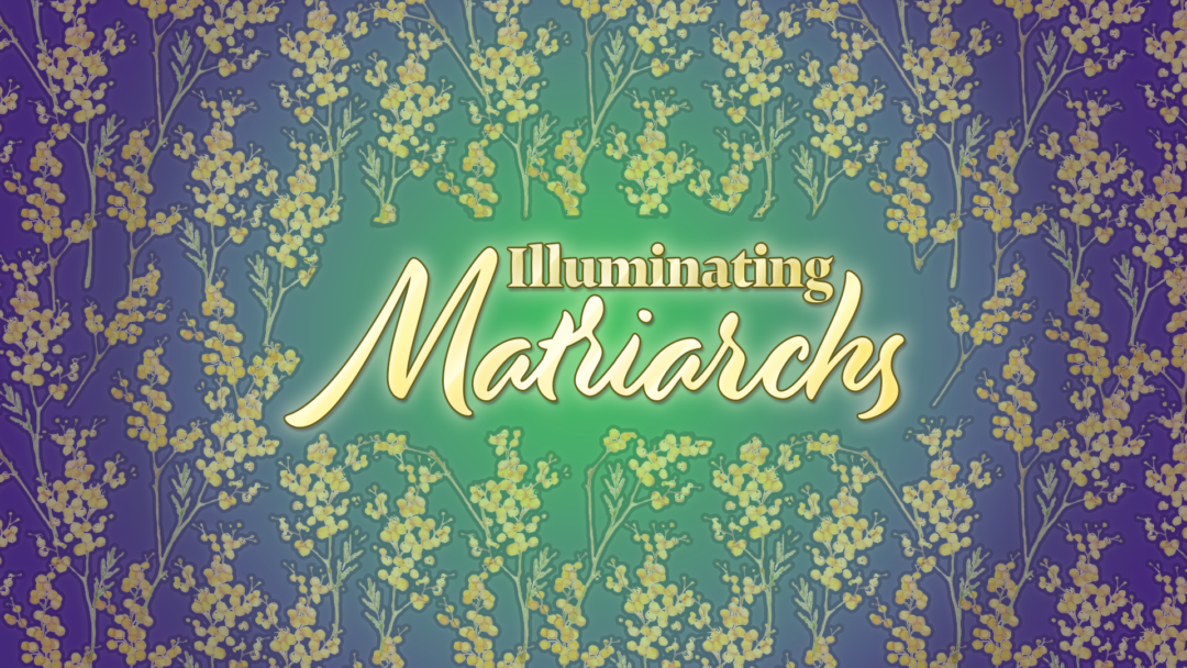 Illuminating Matriarchs